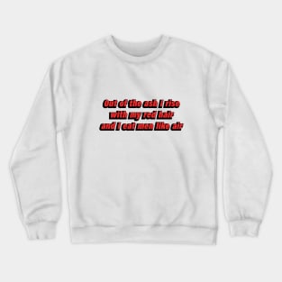 Out of the ash I rise with my red hair and I eat men like air Crewneck Sweatshirt